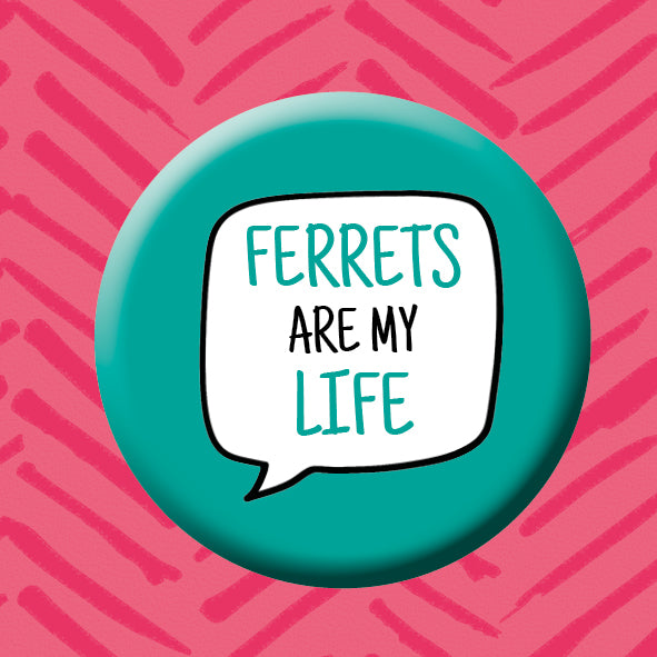 Ferrets are my life button badge