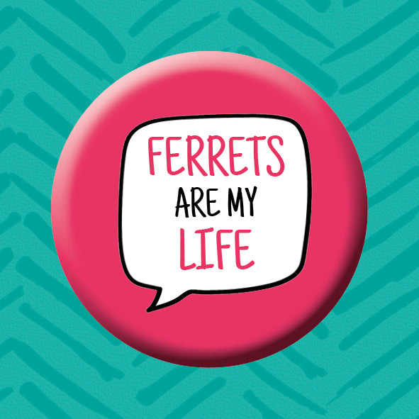 Ferrets are my life button badge