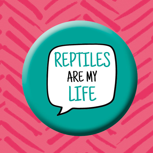 Reptiles are my life button badge